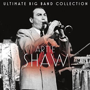 Ultimate Big Band Collection: Artie Shaw