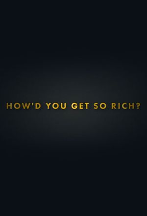 How'd You Get SO Rich? (UK)