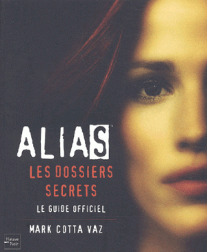 Alias, les dossiers secrets : Le guide officiel