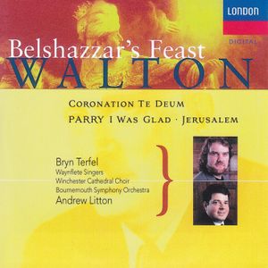 Walton: Belshazzar’s Feast / Coronation Te Deum / Parry: I Was Glad / Jerusalem