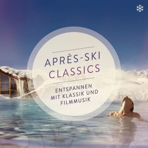 Après-Ski Classics - Entspannen mit Klassik und Filmmusik