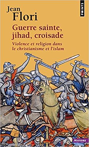 Guerre sainte, jihad, croisade : Violence et religion dans le christianisme et l'islam