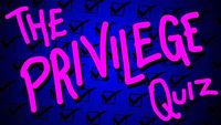 THE PRIVILEGE QUIZ