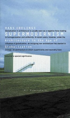 Supermodernism - Architecture in the Age of Globalization