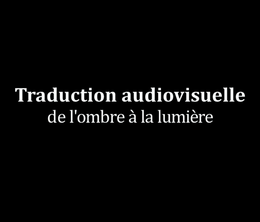 image-https://media.senscritique.com/media/000016926409/0/traduction_audiovisuelle_de_l_ombre_a_la_lumiere.png