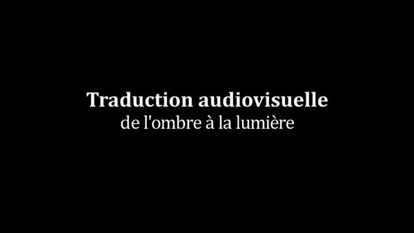 Traduction audiovisuelle, de l'ombre à la lumière