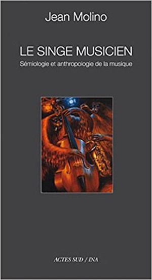 Le singe musicien : sémiologie et anthropologie de la musique