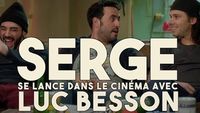Serge se lance dans le cinéma avec Luc Besson