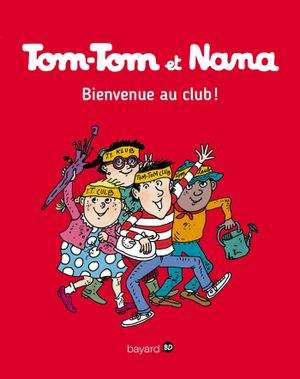 Bienvenue au club ! - Tom-Tom et Nana, tome 19