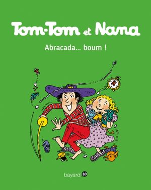 Abracada...boum ! - Tom-Tom et Nana, tome 16