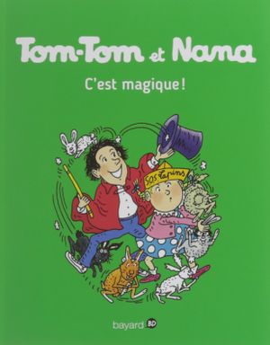 C'est magique ! - Tom-Tom et Nana, tome 21