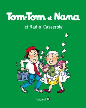 Ici radio-casserole - Tom-Tom et Nana, tome 11