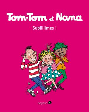 Subliiiimes ! - Tom-Tom et Nana, tome 32