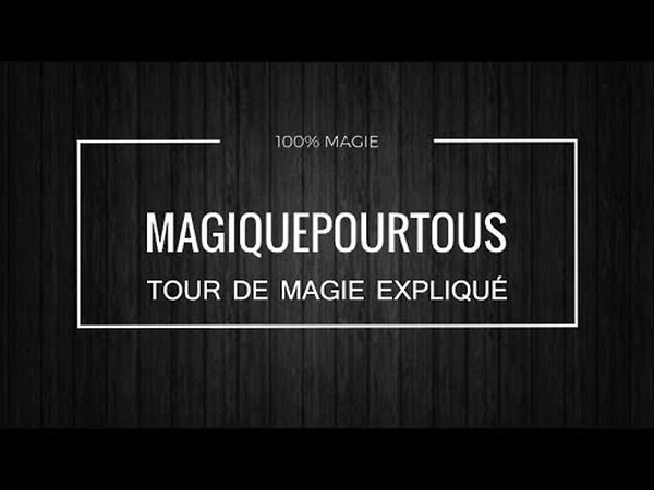 magiquepourtous - tour de magie expliqué