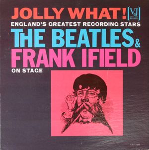 Jolly What! England's Greatest Recording Stars: The Beatles & Frank Ifield on Stage
