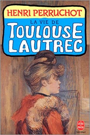 La vie de Toulouse Lautrec