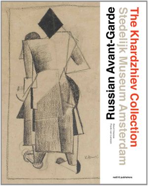 Russian Avant-Garde: The Khardzhiev Collection at the Stedelijk Museum Amsterdam