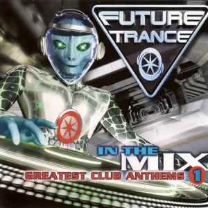 Future Trance: In the Mix: Greatest Club Anthems 1