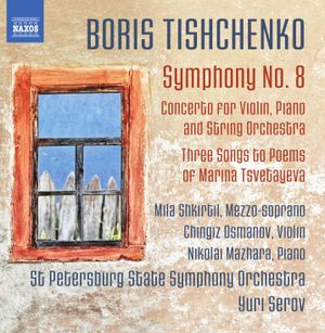 Symphony no. 8 / Concerto for Violin, Piano and String Orchestra / Three Songs to Poems of Marina Tsvetayeva