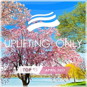 Uplifting Only: Top 15: April 2017