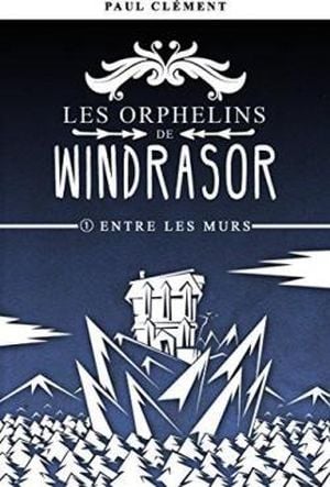 Les orphelins de Windrasor (tome 1 : Entre les murs)
