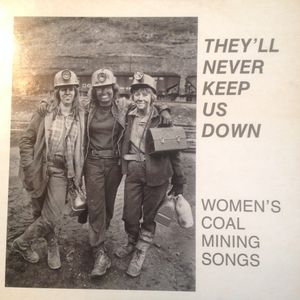 They'll Never Keep Us Down: Women's Coal Mining Songs