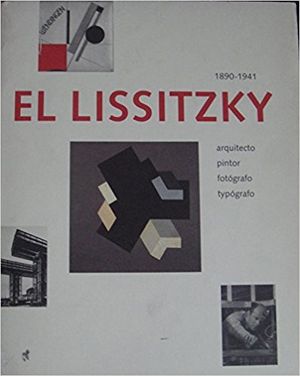 El Lissitzky - 1890-1941 - Architect, Painter, Photographer, Typographer