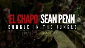 El Chapo & Sean Penn : Bungle in the jungle