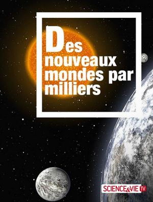 Des nouveaux mondes par milliers