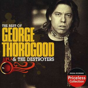 The Best of George Thorogood & the Destroyers