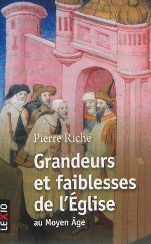 Grandeurs et faiblesses de l'Eglise au Moyen-Age