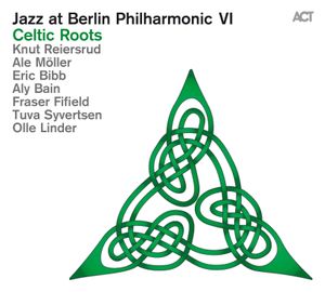 Jazz at Berlin Philharmonic VI: Celtic Roots (Live)