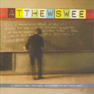 To Understand: The Early Recordings of Matthew Sweet