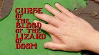 Curse of The Blood of the Lizard of Doom