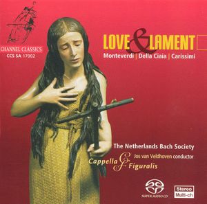 Love & Lament - Monteverdi, Della Ciaia, Carissimi (Soloist ensemble Capella Figuralis, The Netherlands Bach Society feat. condu