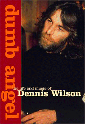 Dumb Angel: The Life and Music of Dennis Wilson