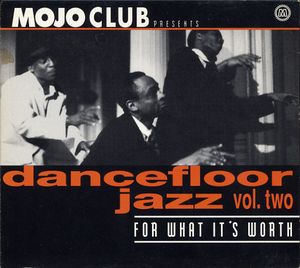 Mojo Club Presents: Dancefloor Jazz, Volume 2: For What It's Worth