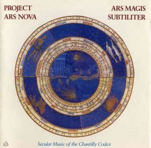 Ars Magis Subtiliter. Secular Music of the Chantilly Codex