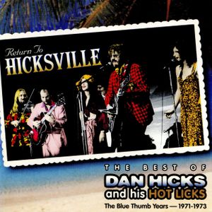 Return To Hicksville: The Best of Dan Hicks and his Hot Licks