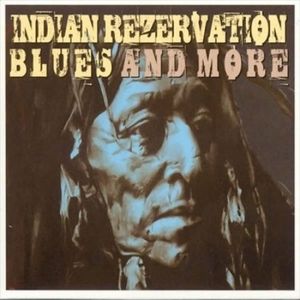 Indian Rezervation Blues And More