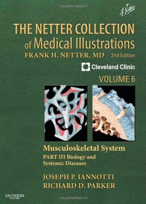 The Netter Collection of Medical Illustrations: Musculoskeletal System, Volume 6, Part III - Biology and Systemic Diseases