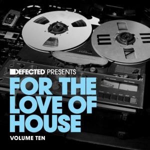Defected presents For the Love of House, Volume Ten