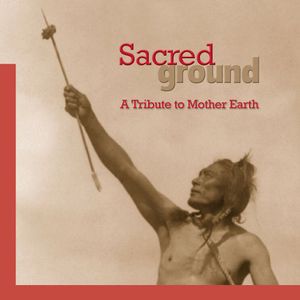 Sacred Ground: A Tribute to Mother Earth