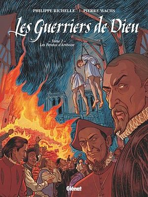 Les guerriers de Dieu, tome 2 - Les Pendus d'Amboise