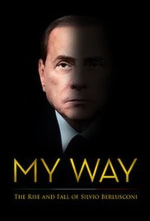 My Way : The Rise and Fall of Silvio Berlusconi