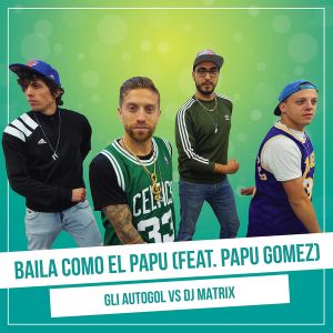 Baila como El Papu (Vs. Dj Matrix) (feat. Papu Gomez) (Single)