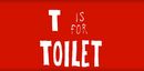 Affiche T is for Toilet