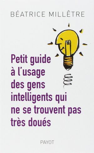 Petit guide à l'égard des gens intelligents qui ne se trouvent pas doués