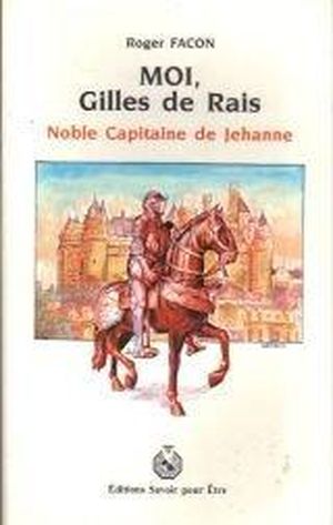 Moi Gilles de Rais, noble capitaine de Jehanne