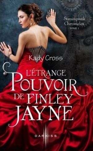 Steampunk Chronicles, tome 1 : L'étrange pouvoir de Finley Jayne